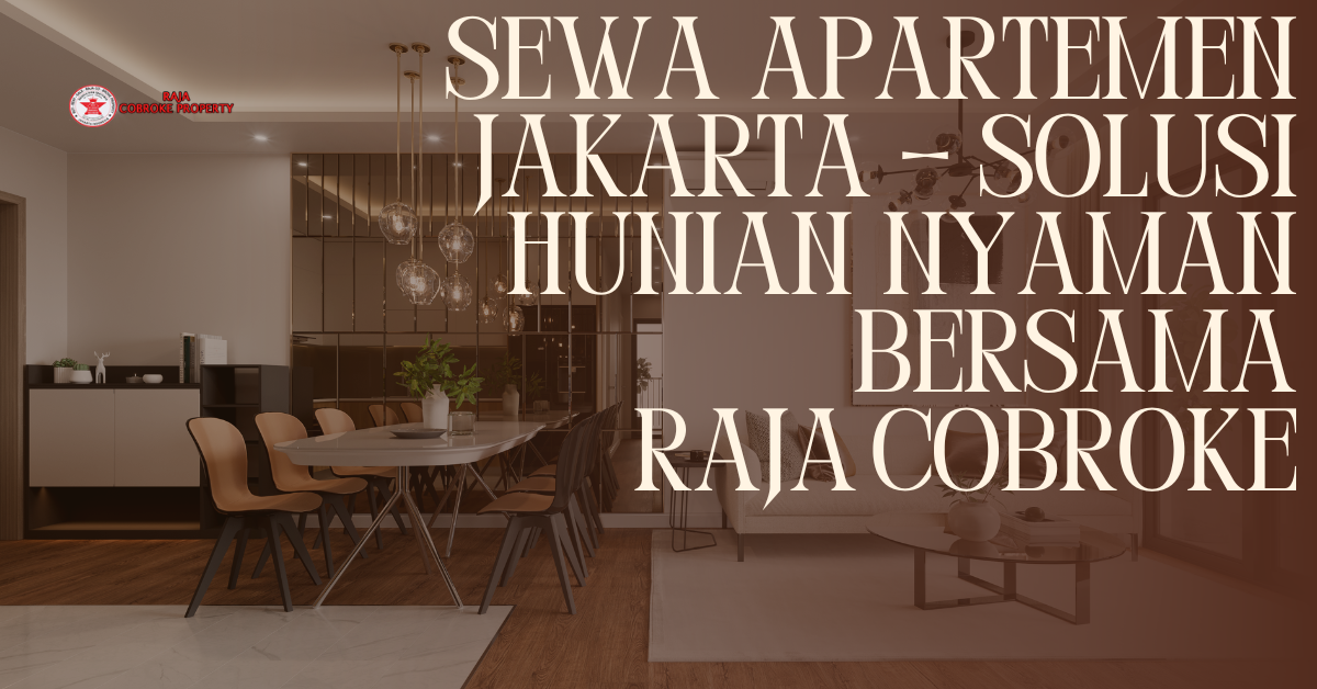 Sewa Apartemen Jakarta – Solusi Hunian Nyaman Bersama Raja Cobroke
