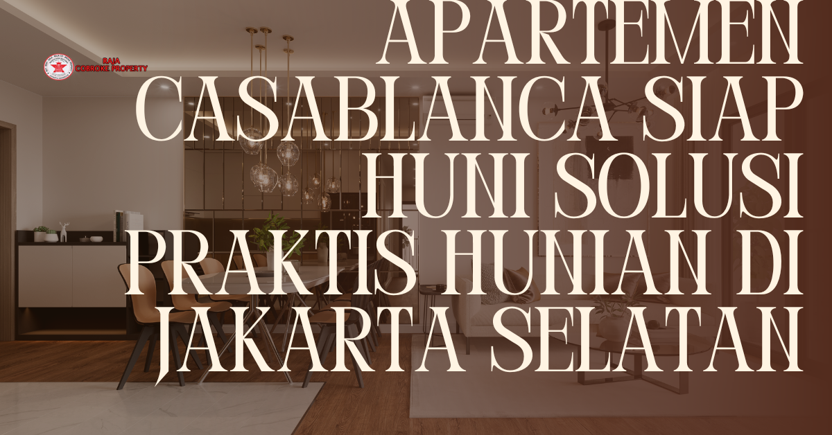 Apartemen Casablanca Siap Huni Solusi Praktis Hunian di Jakarta Selatan