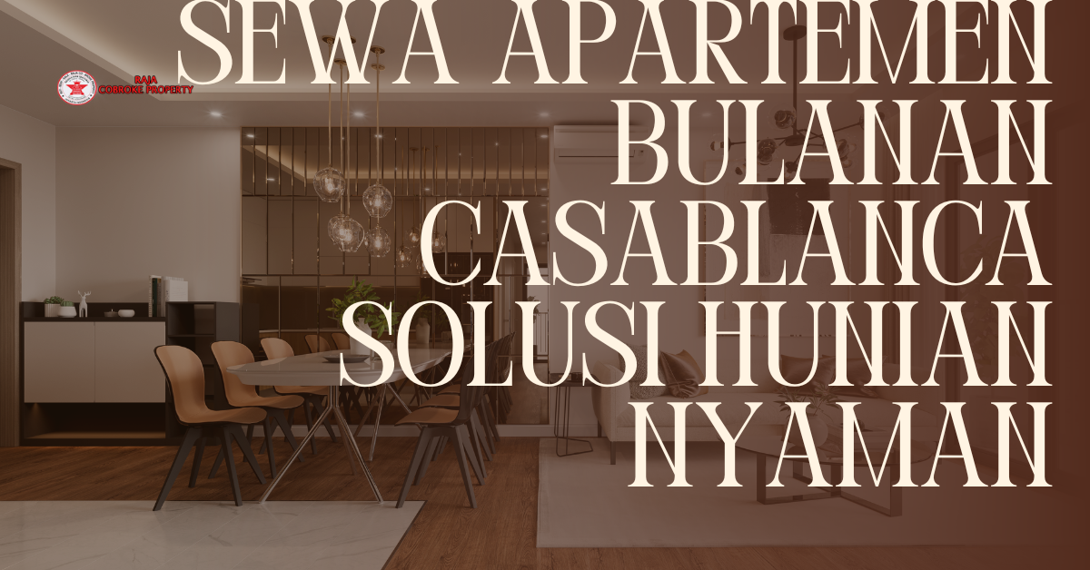 Sewa Apartemen Bulanan Casablanca Solusi Hunian Nyaman dan Fleksibel