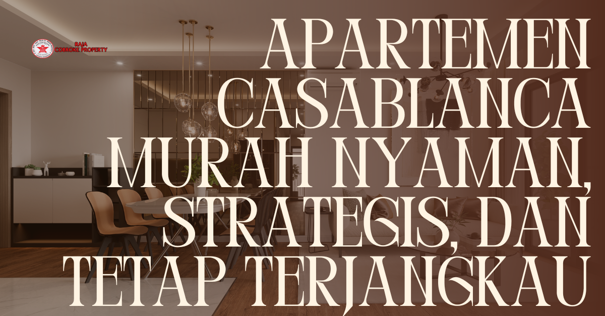 Apartemen Casablanca Murah Nyaman, Strategis, dan Tetap Terjangkau
