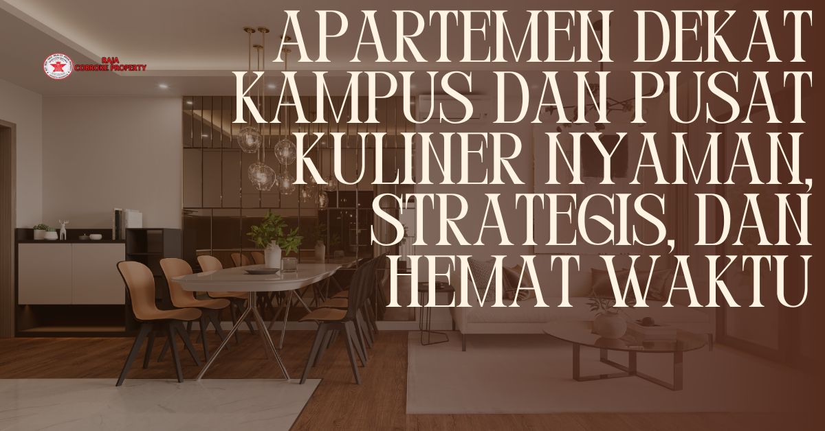 Apartemen Dekat Kampus dan Pusat Kuliner Nyaman, Strategis, dan Hemat Waktu